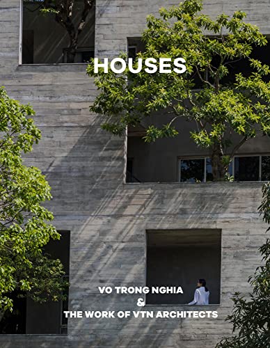 Houses: Vo Trong Nghia & The Work of VTN Architects: Vo Trong Nghia & The Work of VTN Architects