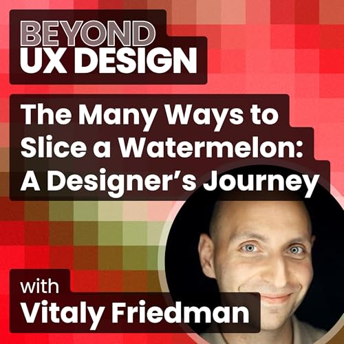 The Many Ways to Slice a Watermelon: A Design Journey with Vitaly Friedman