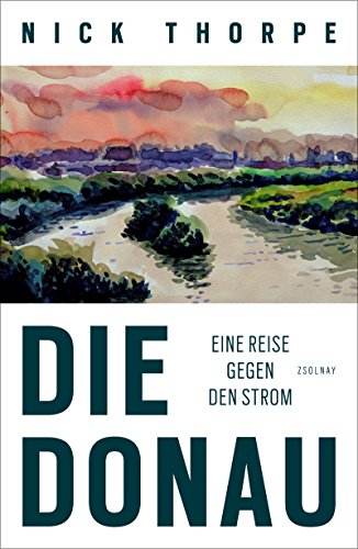 Die Donau: Eine Reise gegen den Strom