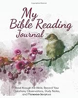 My Bible Reading Journal: Read through the Bible, Record Your Questions, Observations, Study Notes, and Memorize Scripture 1948026589 Book Cover