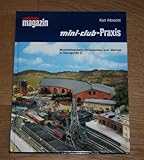 Mini-Club-Praxis: Modelleisenbahn-Anlagenbau und -Betrieb in Nenngrösse Z