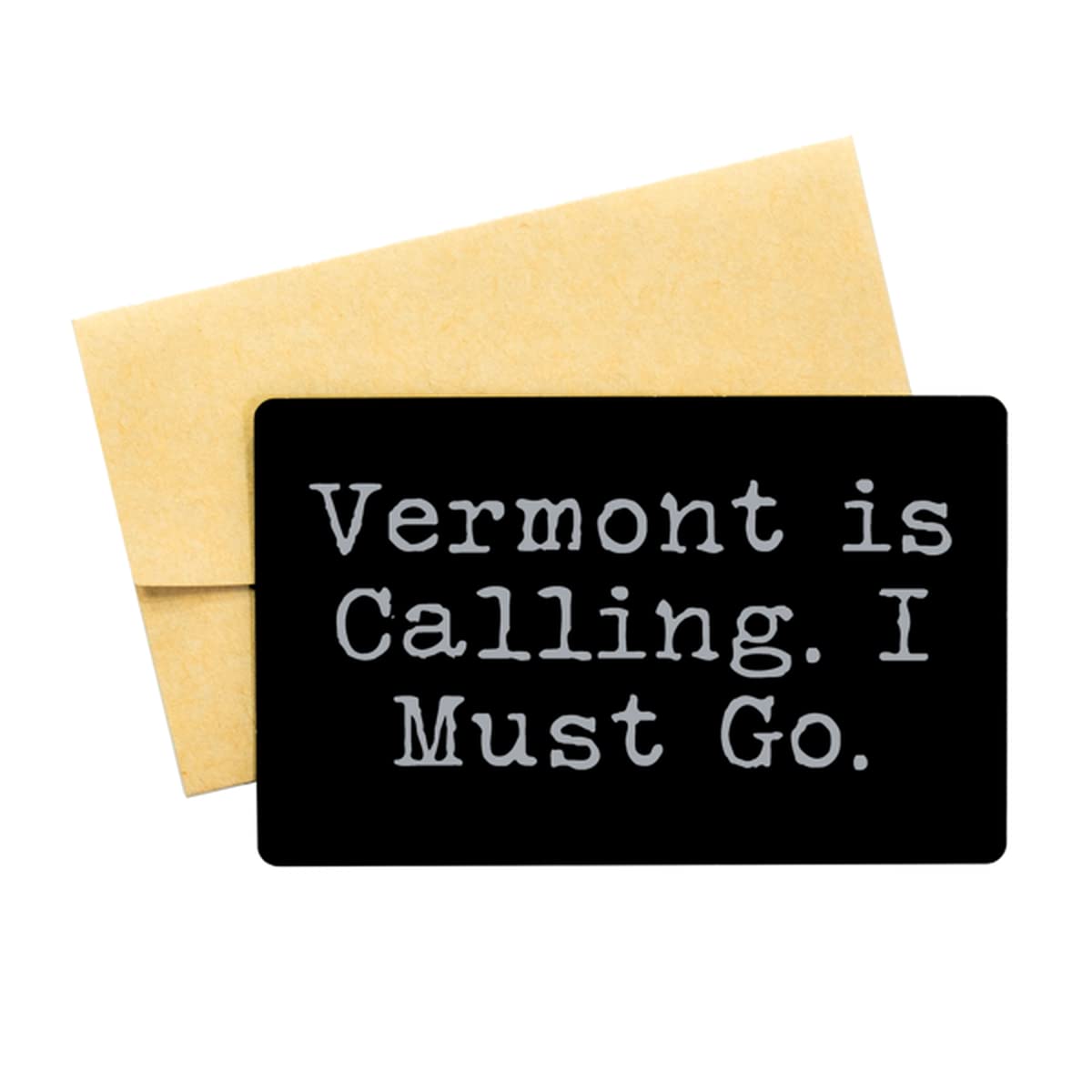Vermont is Calling. I Must Go. Vermont Black Aluminum Card, Sarcastic Vermont Gifts, Wallet Insert for