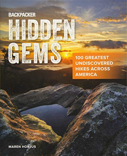 Backpacker Hidden Gems: 100 Greatest Undiscovered Hikes Across America