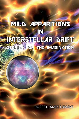 Mild Apparitions In Interstellar Drift: Stories For The Imagination