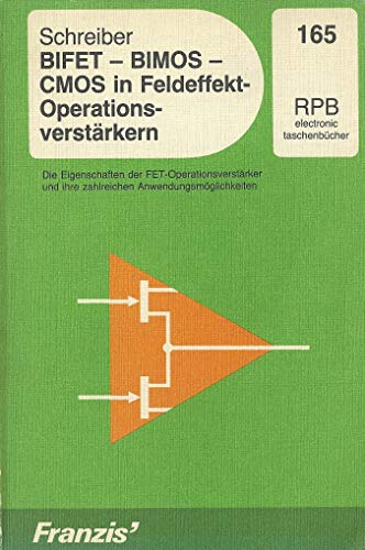 BIFET - BIMOS - CMOS in Feldeffekt-Operationsverstärkern: Die Eigenschaften der FET-Operationsverstärker und ihre zahlreichen Anwendungsmöglichkeiten (RPB Franzis Taschenbücher)