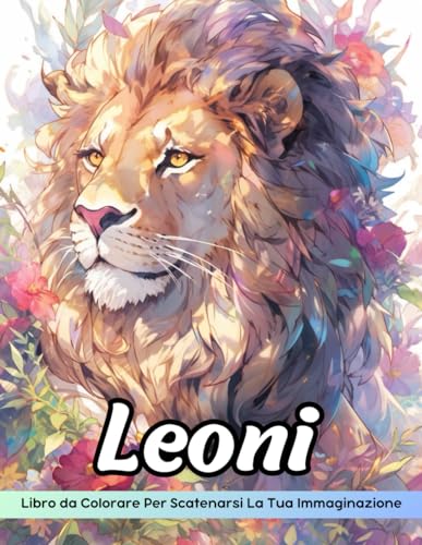 Leoni Libro da Colorare: Pagina Da Colorare Dei Leoni, Re Regali Della Savana Per Colorazioni Creative