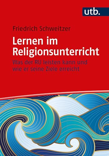 Lernen im Religionsunterricht: Was der RU leisten kann und wie er seine Ziele erreicht (German Edition)