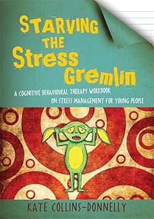 Starving the Stress Gremlin: A Cognitive Behavioural Therapy Workbook on Stress Management for Young People: 6  