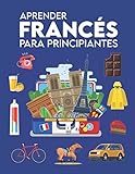 Aprender francés para principiantes: Primeras palabras para todos (Aprender francés para niños, Aprender francés para adultos, Aprender a hablar francés, Libros para aprender francés)
