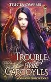 Trouble with Gargoyles: an Urban Fantasy (Moonlight Dragon)