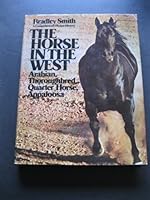 THE HORSE IN THE WEST A Comprehensive Picture History : Arabian, Thoroughbred, Quarter Horse, Appaloosa B00F2VVUHO Book Cover