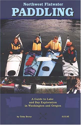 Northwest Flatwater Paddling: A Guide to Lake Bay