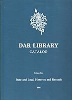 National Society of the Daughters of the American Revolution - Library Catalog, Volume Two: State and Local Histories and Records 096025286X Book Cover