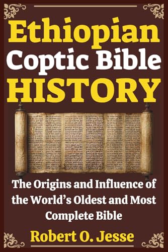 Ethiopian Coptic Bible HISTORY: The Origins and Influence of the