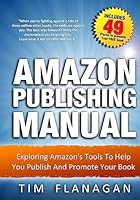 Amazon Publishing Manual: Exploring Amazon's Tools To Help You Publish And Promote Your Book 151463189X Book Cover