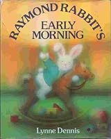 RAYMOND RABBIT'S EARLY MORNING : Raymond can't wait to get out of bed and begin his day. 033343773X Book Cover