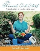 The Blissed Out Chef: A Celebration of Life, Love and Food 069263794X Book Cover