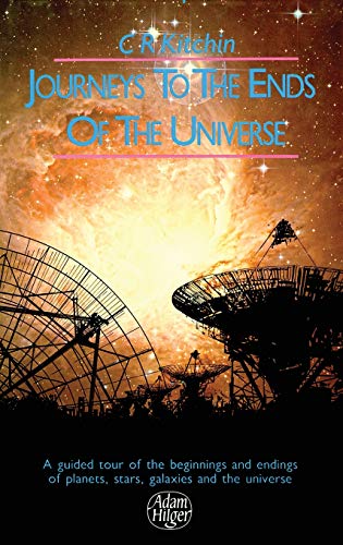 Journeys to the Ends of the Universe: A guided tour of the beginnings and endings of planets, stars, galaxies and the universe