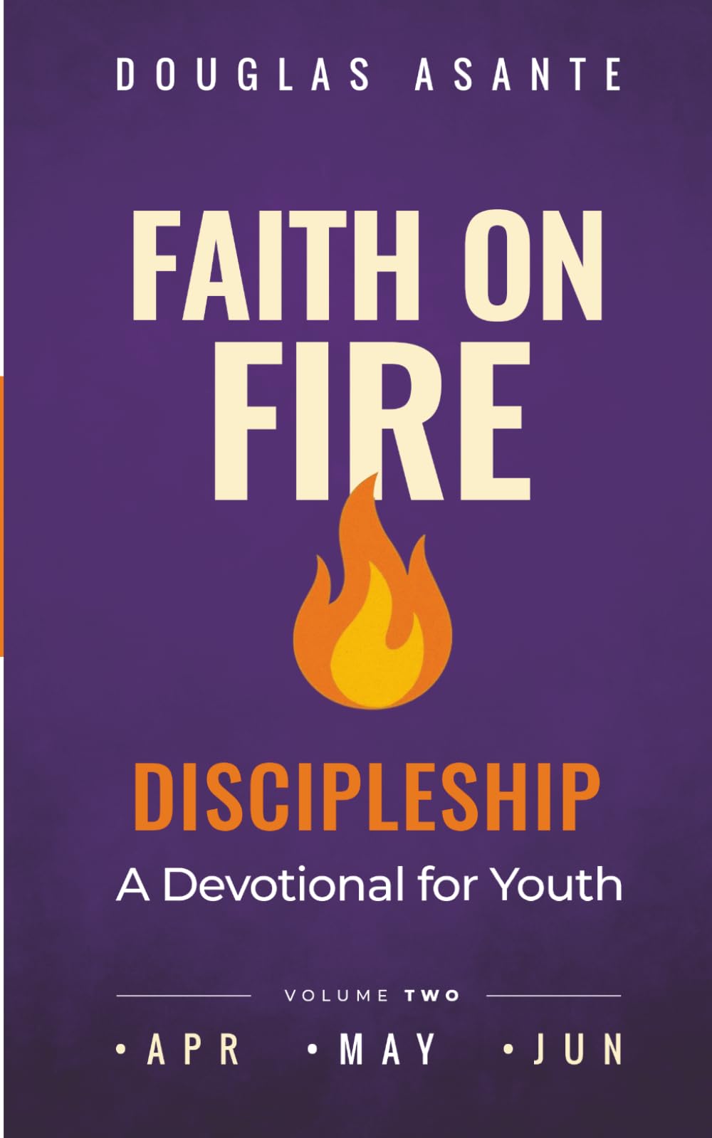 Faith On Fire - Discipleship: A Devotional for Youth (Apr - Jun)