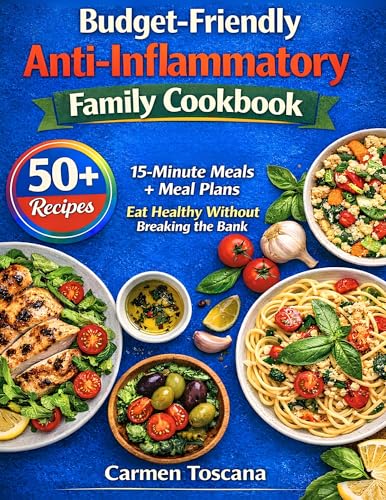 Budget-Friendly Anti-Inflammatory Family Cookbook: 50+ Recipes 15-Minute Meals + Meal