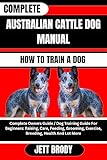 Photo Gallery complete australian cattle dog manual. how to train a dog: complete owners guide / dog training guide for beginners: raising, care, feeding, grooming, ... health and lot more (english edition) Photo Gallery complete australian cattle dog manual. how to train a dog: complete owners guide / dog training guide for beginners: raising, care, feeding, grooming, ... health and lot more (english edition)
