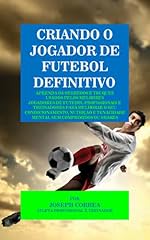 Capa de Criando o Jogador de Futebol Definitivo: Aprenda os Segredos e Truques Usados pelos Melhores Jogadores de Futebol Profissionais e Treinadores para Melhorar o seu Condicionamento, Nutrição
