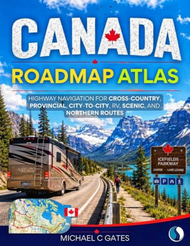 CANADA ROAD MAP ATLAS: Highway Navigation for Cross-Country, Provincial, City-to-City, RV, Scenic, and Northern Routes