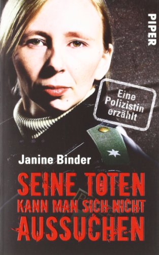 Seine Toten kann man sich nicht aussuchen: Eine Polizistin erzählt (Piper Taschenbuch) Seine Toten kann man sich nicht aussuchen: Eine Polizistin erzählt (Piper Taschenbuch)