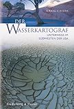 Der Wasserkartograf: Unterwegs im Südwesten der USA - Craig Childs Fotograf: Anselm Spring Übersetzer: Konrad Dietzfelbinger 