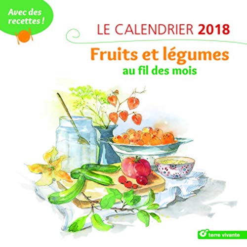 Le calendrier fruits et légumes au fil des mois : Avec des recettes ! Le calendrier fruits et légumes au fil des mois : Avec des recettes !