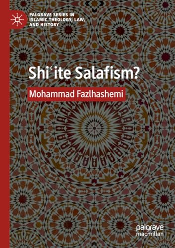 Shiʿite Salafism? (Palgrave Series in Islamic Theology, Law, and History)