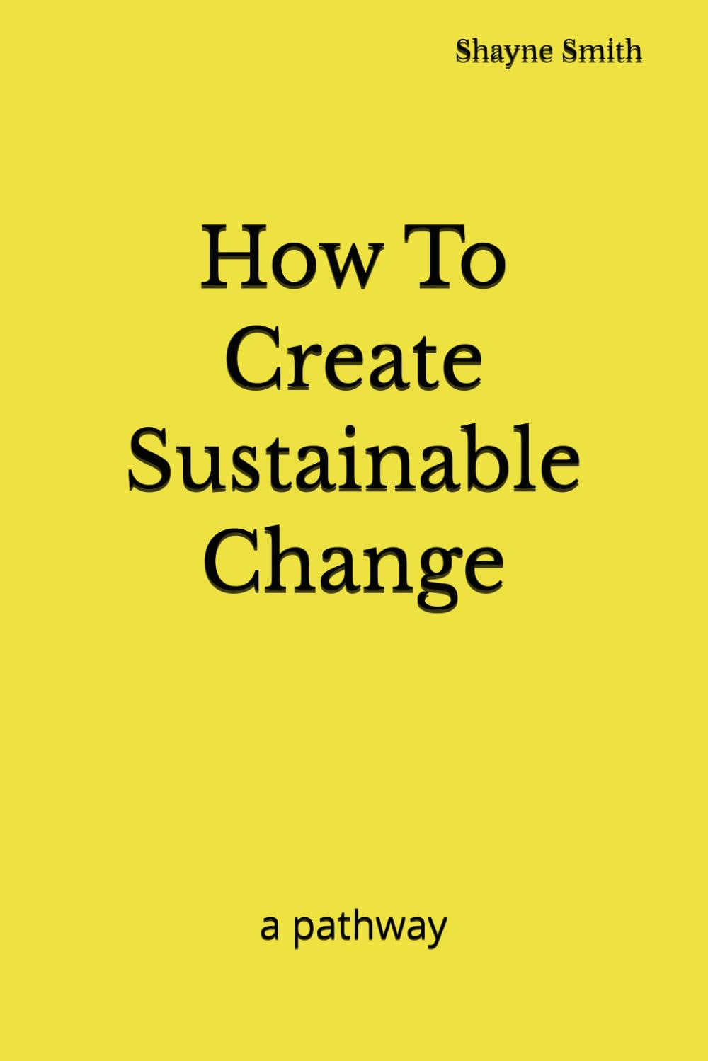 How To Create Sustainable Change: a pathway