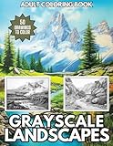 Grayscale Landscapes Adult Coloring Book: An Incredible Collection of 50 Varied...