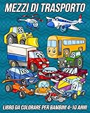 Mezzi di Trasporto Libro da Colorare per Bambini 4-10 Anni: Pagine da Colorare Divertenti, Carine e Uniche per Ragazze e Ragazzi con Adorabili Disegni ... Camion, Barche, Elicotteri, Aeroplani e altro