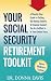 Your Social Security Retirement Toolkit: A Step-By-Step Guide to Getting the Money, Benefits & Financial Support You Are Entitled to in Your Golden Years