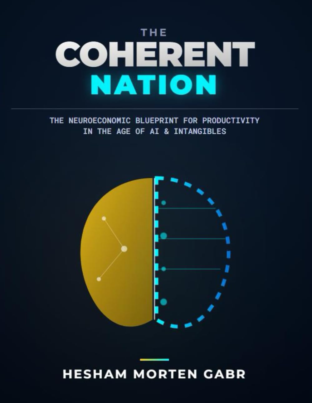 THE COHERENT NATION: The Neuroeconomic Blueprint for Productivity in the Age of AI and Intangibles: 2 (The Coherence Code)