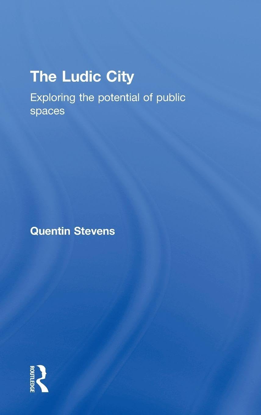 The Ludic City Exploring the Potential of Public Spaces repenser la vie de quartier livre