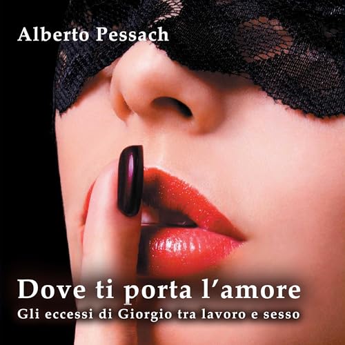 Dove ti porta l'amore. Gli eccessi di Giorgio tra lavoro e sesso cover art