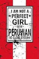 I am Not Perfect But I am Peruvian so Close Enough !: Funny Notebook\ Journal\ diary Peruvian Heritage Gift, 110 Lined pages, Peruvian Flag, high-Quality Cover (6 x 9) Inches 1661903142 Book Cover