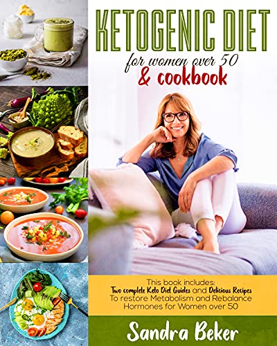 KETOGENIC DIET FOR WOMEN OVER 50 & COOKBOOK: This book includes: Two complete Keto Diet Guides and Delicious Recipes To restore Metabolism and Rebalance Hormones for Women over 50 KETOGENIC DIET FOR WOMEN OVER 50 & COOKBOOK: This book includes: Two complete Keto Diet Guides and Delicious Recipes To restore Metabolism and Rebalance Hormones for Women over 50