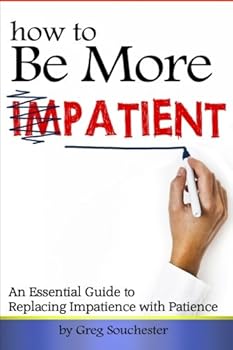 Paperback How to Be More Patient: An Essential Guide to Replacing Impatience with Patience Book