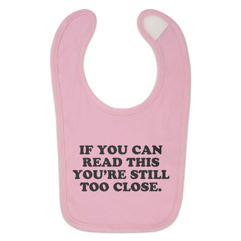 GRAPHICS & MORE If You Can Read This You're Still Too Close Baby Bib
