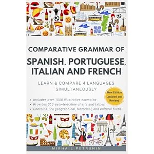 Comparative Grammar of Spanish, Portuguese, Italian and French: Learn & Compare 4 Languages Simultaneously Paperback – July 2, 2018