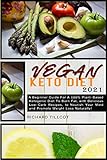 vegan keto diet 2021: a beginner guide for a 100% plant-based ketogenic diet to burn fat, with delicious low-carb recipes, to nourish your mind and promote weight loss naturally!