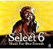Select 6: Music for Our Friends