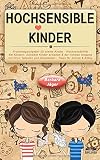 Erziehungsratgeber für starke Kinder - Hochsensibilität bei Kindern: Sensible Kinder erziehen & der richtige Umgang mit ihren Talenten und Schwächen. Hochsensible Kinder - Tipps für Schule & Alltag
