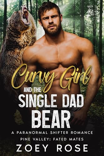 Curvy Girl and the Single Dad Bear: A Paranormal Shifter Romance (Pine Valley: Fated Mates Book 2)