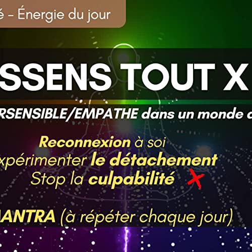 MESSAGE DE LUMI&Egrave;RE : Comment rester align&eacute; quand ON RESSENT TOUT et que tout va mal &agrave; l&rsquo;ext&eacute;rieur?
