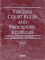 Virginia Court Rules and Procedure: Key Rules Volume IIA - Federal 2011 031491885X Book Cover