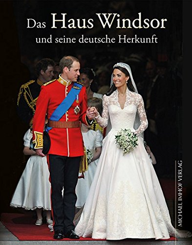 Das Haus Windsor und seine deutsche Herkunft: Die Royals aus Hannover und Sachsen-Coburg & Gotha Das Haus Windsor und seine deutsche Herkunft: Die Royals aus Hannover und Sachsen-Coburg & Gotha